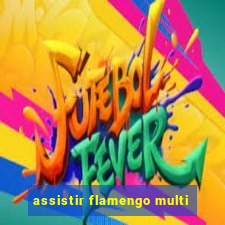 assistir flamengo multi